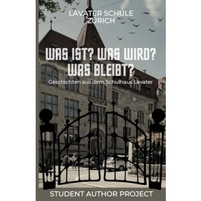 Abbildung von Was ist? wird? bleibt?: Geschichten aus dem Schulhaus Lavater