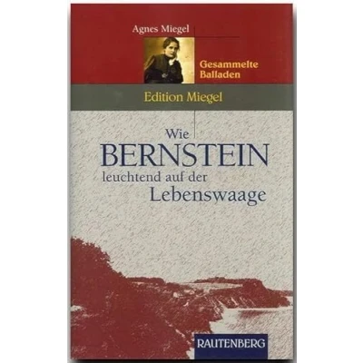 Abbildung von Wie Bernstein leuchtend auf der Lebenswaage: Gesammelte Balladen (Rautenberg Erzählungen/Anthologien)