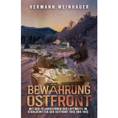 Abbildung von Bewährung Ostfront: Mit den Felddivisionen der Luftwaffe im Stahlgewitter Ostfront 1942 und 1943 (H. Weinhauer Erlebnisberichte)