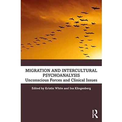 Abbildung von Migration and Intercultural Psychoanalysis: Unconscious Forces Clinical Issues