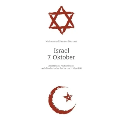 Abbildung von Israel, 7. Oktober: Judenhass, Muslimhass und die deutsche Suche nach Identität Eine muslimische Perspektive