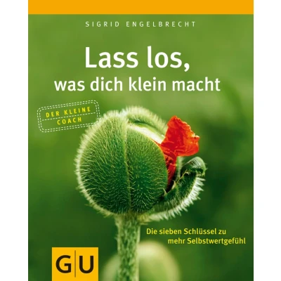 Abbildung von Lass los, was dich klein macht: Die sieben Schlüssel zu mehr Selbstwertgefühl