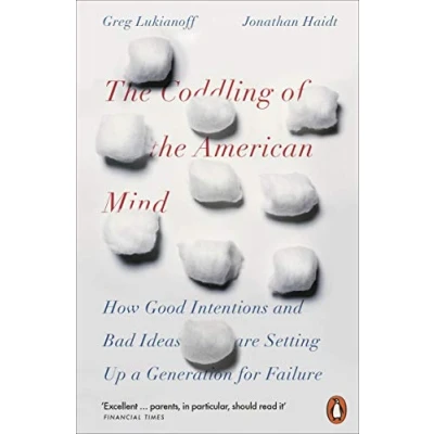 Abbildung von the Coddling of American Mind: How Good Intentions and Bad Ideas Are Setting Up a Generation for Failure