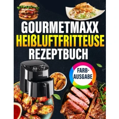 Abbildung von GOURMETmaxx Heißluftfritteuse Rezeptbuch [FARBAUSGABE]: En Édition Premium Guide Ultime pour Maîtriser l’Air Fryer avec des Recettes Saines, Rapides, Gourmandes, Testées et Adaptées.