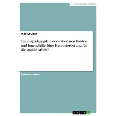 Abbildung von Traumapädagogik in der stationären Kinder und Jugendhilfe. Eine Herausforderung für die soziale Arbeit?