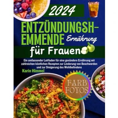 Abbildung von Entzündungshemmende Ernährung für Frauen: ein umfassender Leitfaden gesünderes Gericht mit vielen leckeren Rezepten zur Linderung von Beschwerden und Verbesserung des Wohlbefindens
