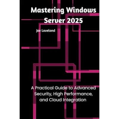 Abbildung von Mastering Windows Server 2025: A Practical Guide to Advanced Security, High Performance, and Cloud Integration