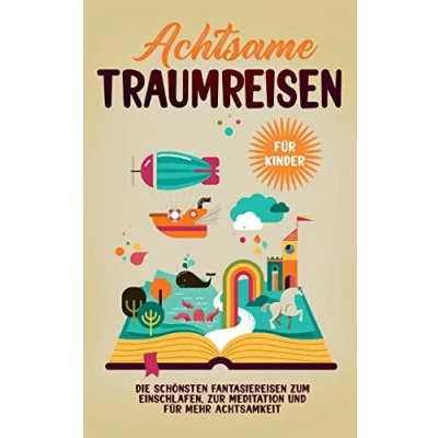Abbildung von Achtsame Traumreisen für Kinder: Die schönsten Fantasiereisen zum Einschlafen, zur Meditation und mehr Achtsamkeit