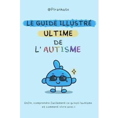 Abbildung von Le guide ULTIME de l&#039;autisme: Enfin, comprendre facilement ce qu&#039;est l&#039;autisme et comment vivre avec !