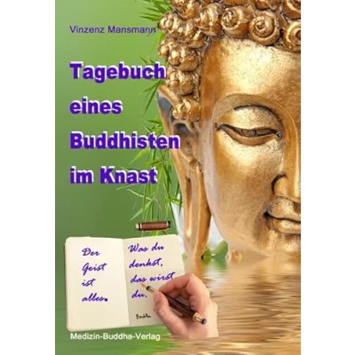 Abbildung von Tagebuch eines Buddhisten im Knast: Der Geist ist alles. Was Du denkst, das wirst du.