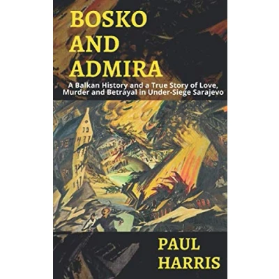 Abbildung von Bosko &amp; Admira: a Balkan History and True Story of Love, Murder Betrayal in Under Siege Sarajevo
