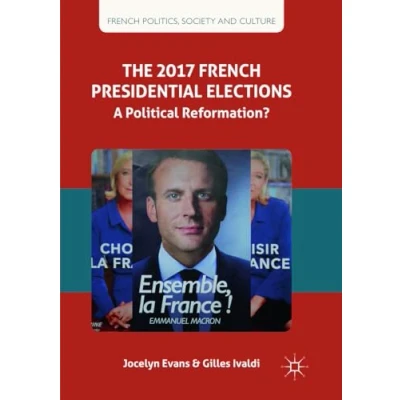 Abbildung von The 2017 French Presidential Elections: A Political Reformation? (French Politics, Society and Culture)