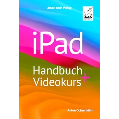 Abbildung von iPad Handbuch + Videokurs die verständliche Anleitung für Anfänger und Fortgeschrittene mit mehr als 5 h Lernvideos; alle Modelle geeignet: ... iPadOS 18/17 geeignet