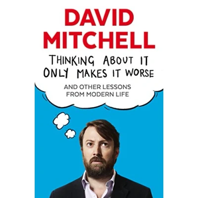 Abbildung von Thinking About It Only Makes Worse: And Other Lessons from Modern Life