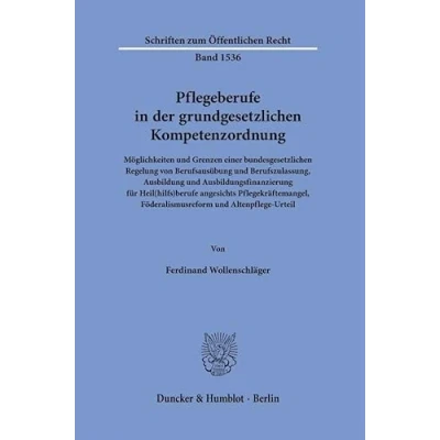 Abbildung von Pflegeberufe in der grundgesetzlichen Kompetenzordnung: Möglichkeiten und Grenzen einer bundesgesetzlichen Regelung von Berufsausübung ... (Schriften zum Öffentlichen Recht)