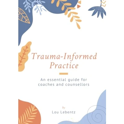 Abbildung von Trauma Informed Practice: An essential guide for coaches and counsellors