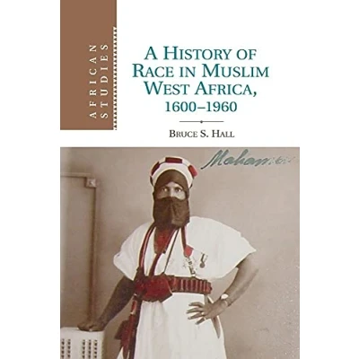 Abbildung von A History of Race in Muslim West Africa, 16001960 (African Studies, 115, Band 115)