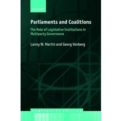 Abbildung von Parliaments and Coalitions: The Role Of Legislative Institutions In Multiparty Governance (Comparative Politics)