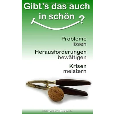 Abbildung von Gibt’s das auch in schön? Probleme lösen Herausforderungen bewältigen Krisen meistern