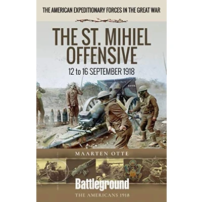 Abbildung von The St. Mihiel Offensive: 12 16 September 1918: American Expeditionary Forces in Great War (Battleground: Americas 1918)