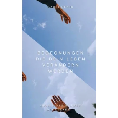Abbildung von Begegnungen, die dein Leben verändern werden: Nach einer wahren Begebenheiten