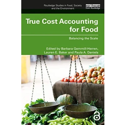 Abbildung von True Cost Accounting for Food: Balancing the Scale (Routledge Studies in Food, Society and Environment)