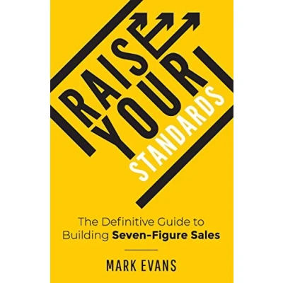 Abbildung von Raise Your Standards: The Definitive Guide to Building Seven Figure Sales