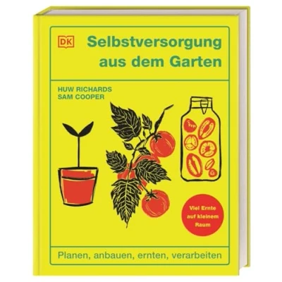 Abbildung von Selbstversorgung aus dem Garten: Planen, anbauen, ernten, verarbeiten. Viel Ernte auf kleinem Raum. Von den Social Media Stars Huw Richards &amp; Sam Cooper