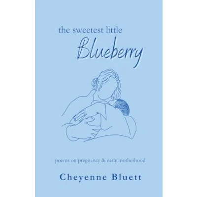 Abbildung von The Sweetest Little Blueberry: Poems about Pregnancy &amp; Early Motherhood (Little Fruits: on Motherhood, Band 1)