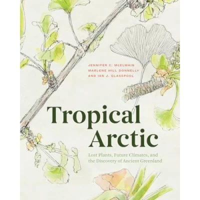 Abbildung von Tropical Arctic: Lost Plants, Future Climates, and the Discovery of Ancient Greenland