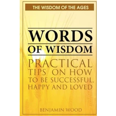 Abbildung von Words of Wisdom: Practical Tips on How to be Successful, Happy and Loved (The Wisdom the Ages)