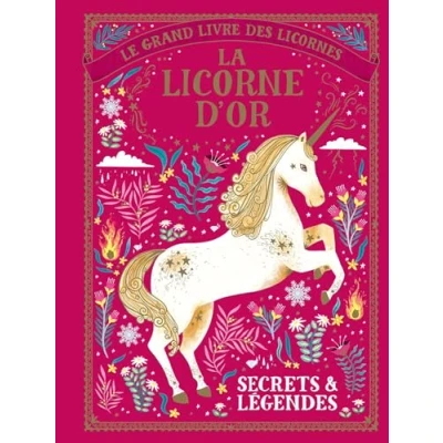 Abbildung von Le grand livre des licornes La licorne d&#039;Or: Secrets &amp; légendes