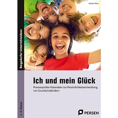 Abbildung von Ich und mein Glück: Praxiserprobte Materialien zur Persönlichkeitsentw icklung von Grundschulkindern (1. bis 4. Klasse) (Lernwerkstatt Sachunterricht)