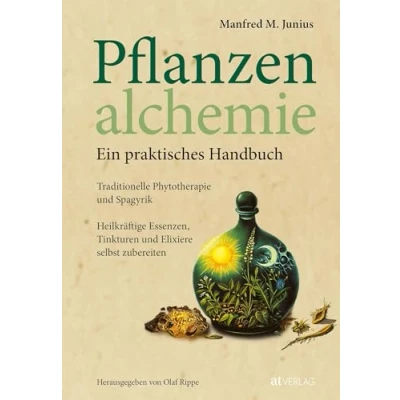 Abbildung von Pflanzenalchemie Ein praktisches Handbuch: Traditionelle Phytotherapie und Spagyrik. Wie man heilkräftige Essenzen, Tinkturen Elixiere selbst zubereitet