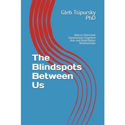 Abbildung von The Blindspots Between Us: How to Overcome Unconscious Cognitive Bias and Build Better Relationships