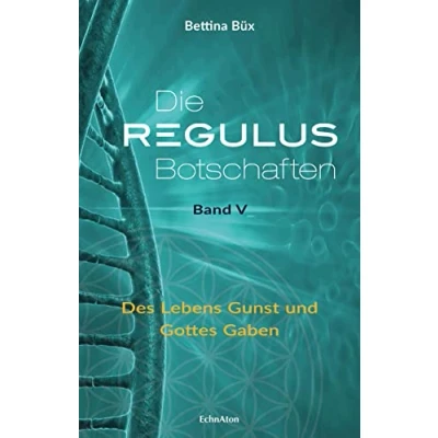 Abbildung von Die Regulus Botschaften: Band V: Des Lebens Gunst und Gottes Gaben