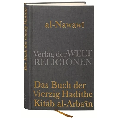Abbildung von Das Buch der Vierzig Hadithe: Kitab al Arba&#039;in. Mit dem Kommentar von Ibn Daqiq &#039;Id
