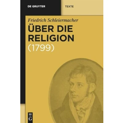 Abbildung von Über die Religion. Reden an Gebildeten unter ihren Verächtern (1799) (Gruyter de Gruyter Texte):