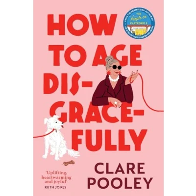 Abbildung von How to Age Disgracefully: The funny and uplifting new novel from bestselling author of Authenticity Project