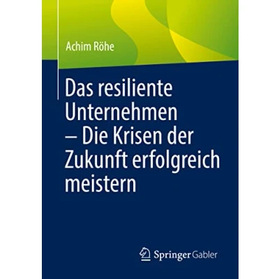 Abbildung von Das resiliente Unternehmen Die Krisen der Zukunft erfolgreich meistern
