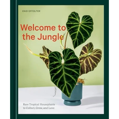 Abbildung von Welcome to the Jungle: Rare Tropical Houseplants Collect, Grow, and Love