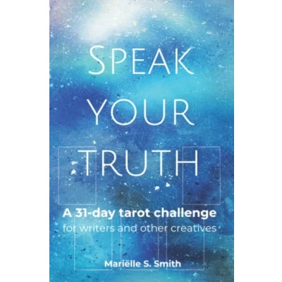 Abbildung von Speak Your Truth: A 31 Day Tarot Challenge for Writers and Other Creatives (Tarot Creatives)