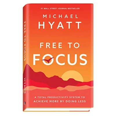 Abbildung von Free to Focus: A Total Productivity System Achieve More by Doing Less