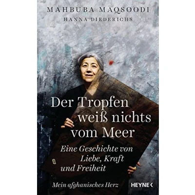 Abbildung von Der Tropfen weiß nichts vom Meer: Eine Geschichte von Liebe, Kraft und Freiheit. Mein afghanisches Herz