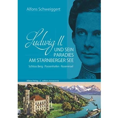 Abbildung von Ludwig II. und sein Paradies am Starnberger See: Schloss Berg Possenhofen Roseninsel