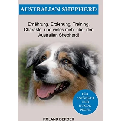 Abbildung von Australian Shepherd: Ernährung, Erziehung, Charakter und vieles mehr über den Shepherd
