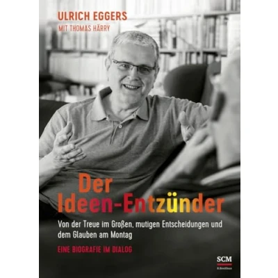 Abbildung von der Ideen Entzünder: Von Treue im Großen, mutigen Entscheidungen und dem Glauben am Montag Eine Biografie Dialog