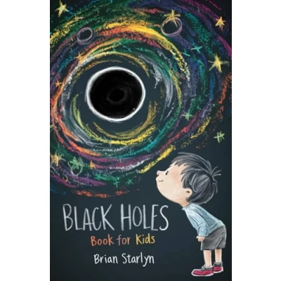 Abbildung von Black Holes Book for Kids: Exploring the Science, Myths, and Wonders of Space&#039;s Darkest Mysteries