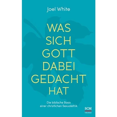 Abbildung von Was sich Gott dabei gedacht hat: Die biblische Basis einer christlichen Sexualethik