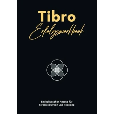 Abbildung von Tibro Erfolgsworkbook: Ein holistischer Ansatz für Stressreduktion und Resilienz